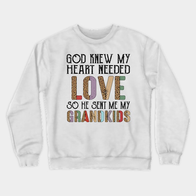 God Knew My Heart Needed Love So He Sent Me My Grandkids Crewneck Sweatshirt by Jenna Lyannion